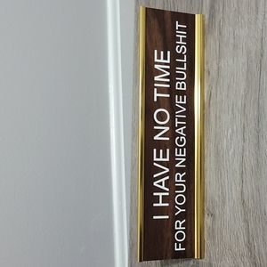 Office Desk Sign - I Have No Time For Your Negative Bullshit